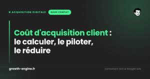 Coût d'acquisition client : le calculer, le piloter, le réduire