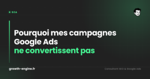 Pourquoi mes campagnes Google Ads ne convertissent pas