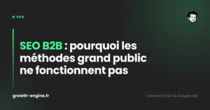 SEO B2B : pourquoi les méthodes grand public ne fonctionnent pas
