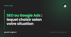 SEO ou Google Ads : lequel choisir selon votre situation
